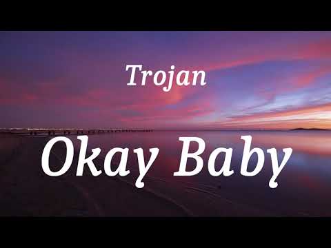 Trojan - Okay Baby (lyrics)