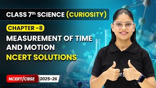 Measurement of Time and Motion - NCERT Solutions | Ch 8 | Class 7 Science Curiosity | CBSE 2025-26