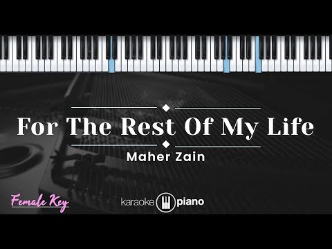 For The Rest Of My Life – Maher Zain (KARAOKE PIANO – FEMALE KEY)