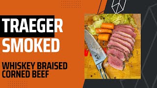 Traeger Smoked Whiskey Braised Corned Beef