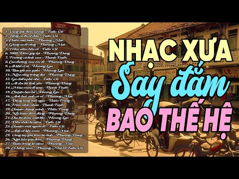 Nhạc Xưa Bất Hủ Làm Say Đắm Bao Thế Hệ - Chọn Lọc Những Ca Khúc Được Nghe Nhiều Nhất