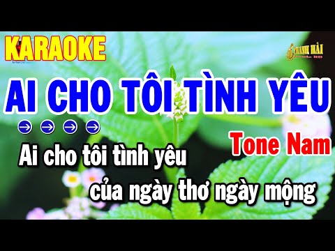 Karaoke Ai Cho Tôi Tình Yêu Tone Nam Nhạc Sống Trữ Tình Dễ Hát | Thanh Hải