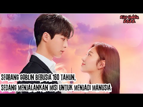 seorang goblin berusia 160 tahun, sedang menjalankan misi untuk menjadi manusia - DRAMA KOREA