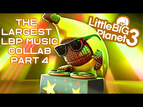 The Largest LittleBigPlanet Music Collab Part 4 - EXTRAS - EpicLBPTime