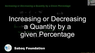 Increasing or Decreasing a Quantity by a given Percentage