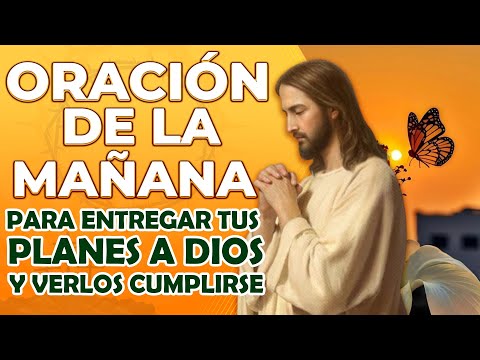 Oración de la Mañana para Entregar Tus Planes a Dios y Verlos Cumplirse