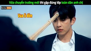 Vừa chuyển trường thì gặp đúng lớp toàn dân anh chị - Review phim hay