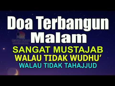 DOA TERBANGUN MALAM, SANGAT MUSTAJAB WALAU TIDAK WUDHU’ WALAU TIDAK TAHAJJUD