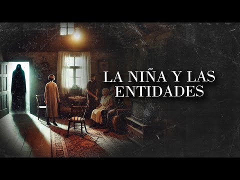 LA NIÑA Y LAS ENTIDADES (HISTORIAS DE TERROR)