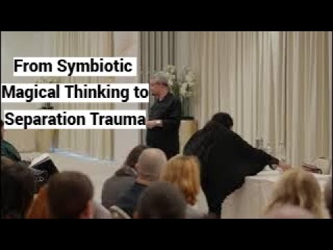 From Symbiotic Magical Thinking to Separation Trauma (Zagreb Clinicians Seminar, Part 2 of 5)