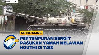 Yaman Memanas Pasukan Pemerintah Perangi Pemberontak Houthi - [Metro Siang]