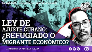 Ley de Ajuste Cubano: ¿exiliados o migrantes económicos?