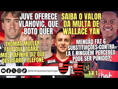 VLAHOVIC OFERECIDO | MULTA DE WALLACE YAN | MULLER LIGA, RAFINHA DESLIGA | 6 SUBSTITUIÇÕES, PUNIÇÃO?