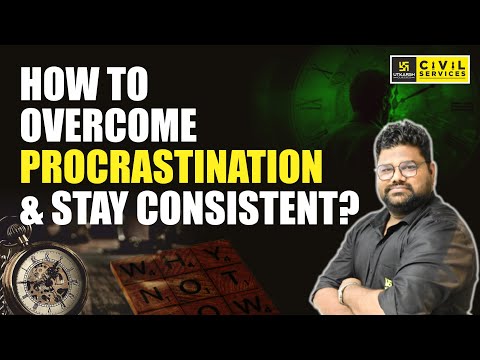 UPSC CSE 2025 : How to Overcome Procrastination & Stay Consistent | UPSC UTKARSH