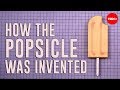 The Invention of the Popsicle