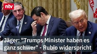 Jäger: "Trumps Minister haben es ganz schwer" - Rubio widerspricht Ukraine-Aussage
