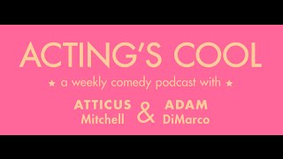 Acting's Cool Part 2 With Atticus Mitchell and Adam DiMarco