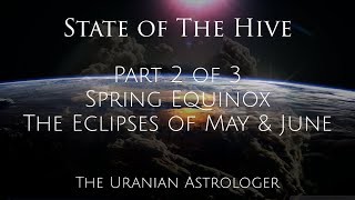UPDATE ~ State of The Hive ~ Part 2 of 3 ~ Spring Equinox, The Eclipses of May & June
