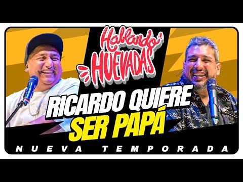 HABLANDO HUEVADAS - Novena Temporada [RICARDO QUIERE SER PAPÁ]