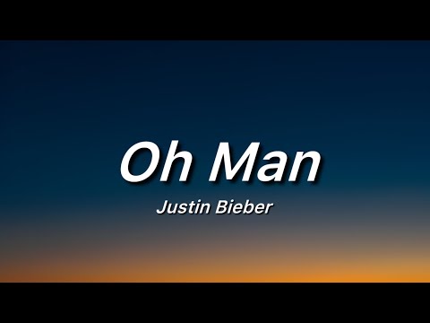 Oh Man- Justin Bieber (lyric)