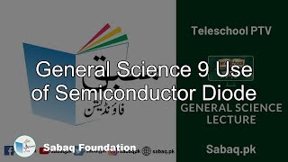 General Science 9 Use of Semiconductor Diode
