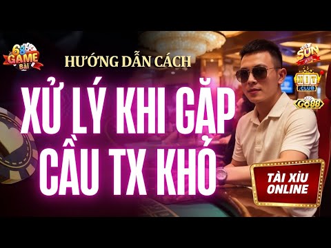 Tài Xỉu Online | Hướng Dẫn Cách Xử Lý Hiệu Quả Nhất Khi Gặp Các Loại Cầu Khó Đoán