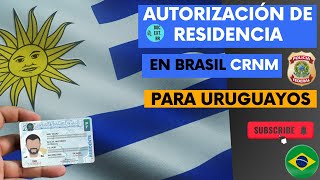 Pedir autorizacion de Residneica en Brasil RNM CRNM Uruguayos