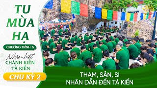 Tham, sân, si - nhân dẫn đến tà kiến | Chu kỳ 2 - Chương trình 5