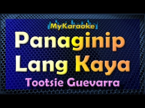 PANAGINIP LANG KAYA - Karaoke version in the style of TOOTSIE GUEVARRA