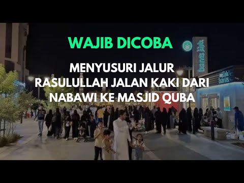 WAJIB DICOBA, MENYUSURI JALUR RASULULLAH JALAN KAKI DARI MASJID NABAWI KE MASJID QUBA