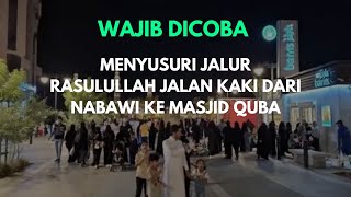 WAJIB DICOBA, MENYUSURI JALUR RASULULLAH JALAN KAKI DARI MASJID NABAWI KE MASJID QUBA