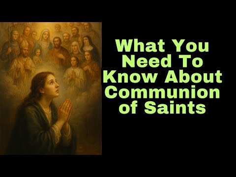 Understanding the Communion of Saints—More Than Just Memories