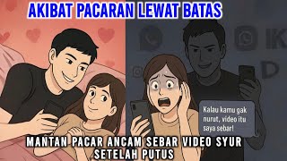 AKIBAT PACARAN KELEWAT BATAS! MANTAN PACAR ANCAM SEBAR VIDEO SYUR SETELAH PUTUS | ANIMASI AZAB