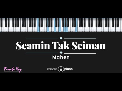 Seamin Tak Seiman – Mahen (KARAOKE PIANO – FEMALE KEY)