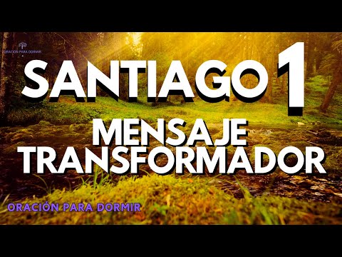 SANTIAGO 1: PODEROSO MENSAJE TRANSFORMADOR PARA DORMIR EN PAZ Y BENDICIÓN