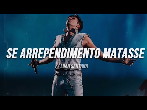 Luan Santana - SE ARREPENDIMENTO MATASSE (Letra)