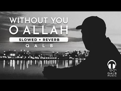 Qalb - Without You O Allah (Slowed + Reverb) | قلب - لولاك يا الله