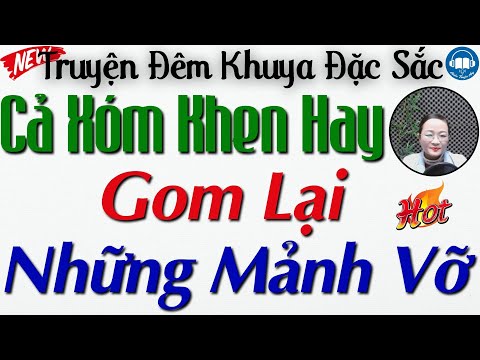 Truyện Hôn Nhân Gia Đình CỰC HAY - GOM LẠI NHỮNG MẢNH VỠ | 15 Phút Nghe Kể Truyện Đêm Khuya Ngủ Ngon