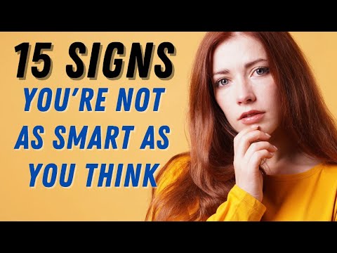 15 signs you are not smart as you think