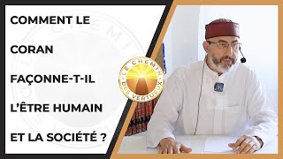 Comment le Coran façonne-t-il l’être humain et la société ?
