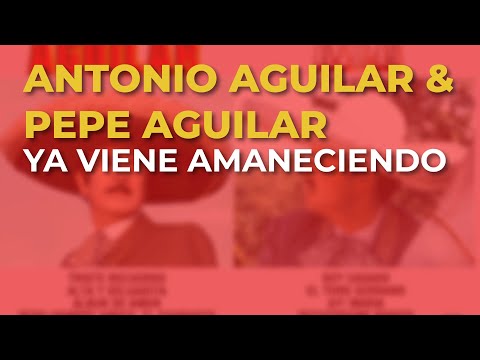 Antonio Aguilar & Pepe Aguilar - Ya Viene Amaneciendo (Audio Oficial)