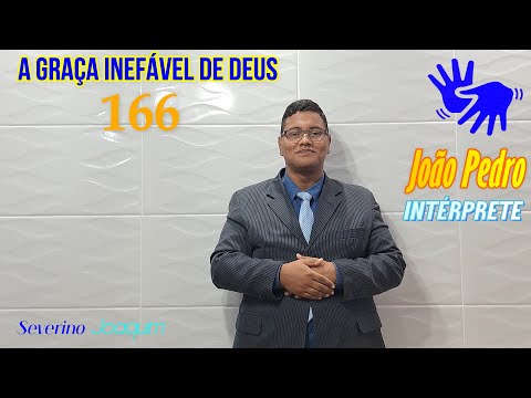 HINO 166 EM LIBRAS - A Graça Inefável de Deus - (HINÁRIO 5 CCB) @severinojoaquimdasilva-oficial ​