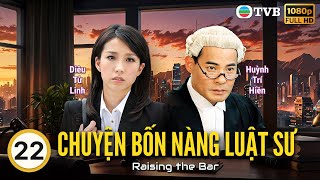 Phim TVB lồng tiếng Chuyện Bốn Nàng Luật Sư (Raising the Bar) 22/25|Diêu Tử Linh, Trần Khải Lâm|2015