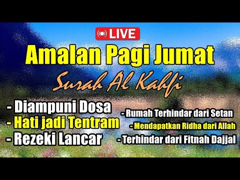 LIVE- AMALAN JUMAT SURAH AL KAHFI - PENGAMPUN DOSA DAN PENARIK REJEKI -DENGARKAN SAMBIL BERAKTIFITAS