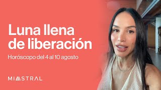 Horóscopo de 4 al 10 agosto: Luna llena de liberación