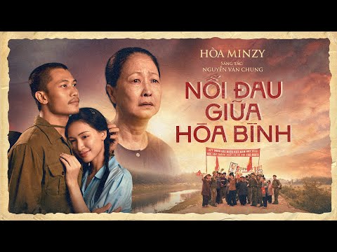 NỖI ĐAU GIỮA HÒA BÌNH - HÒA MINZY x NGUYỄN VĂN CHUNG | OFFICIAL MUSIC VIDEO