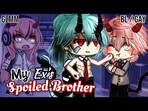 𝑴𝒚 𝑬𝒙'𝒔 𝐒𝐩𝐨𝐢𝐥𝐞𝐝 𝐁𝐫𝐨𝐭𝐡𝐞𝐫 | BL/GAY | GLMM / GCMM | Gacha Life Mini Movie