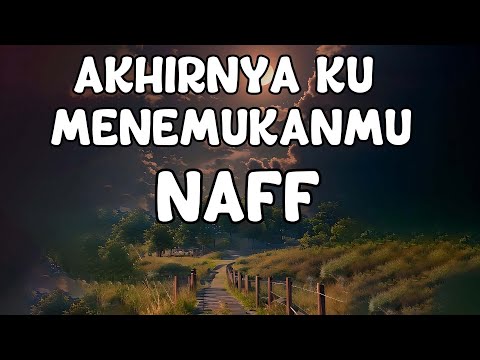 Naff - Akhirnya Ku Menemukanmu (Lyrics)