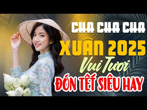 CHA CHA CHA XUÂN 2025 | MÙA XUÂN ƠI, PHỐ HOA | LK NHẠC XUÂN SÔI ĐỘNG NHẤT ĐÓN TẾT 2025