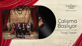 Tuluğ Tırpan - Çalışma Başlıyor | Bir Cumhuriyet Şarkısı (Orijinal Film Müzikleri)